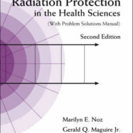 Radiation Protection In The Health Sciences (With Problem Solutions Manual) (2nd Edition)