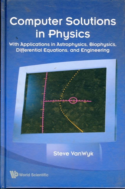 Computer Solutions In Physics: With Applications In Astrophysics, Biophysics, Differential Equations, And Engineering (With Cd-rom)