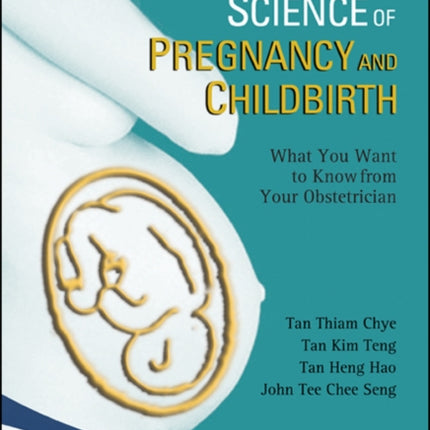 New Art And Science Of Pregnancy And Childbirth, The: What You Want To Know From Your Obstetrician