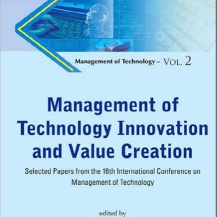 Management Of Technology Innovation And Value Creation - Selected Papers From The 16th International Conference On Management Of Technology