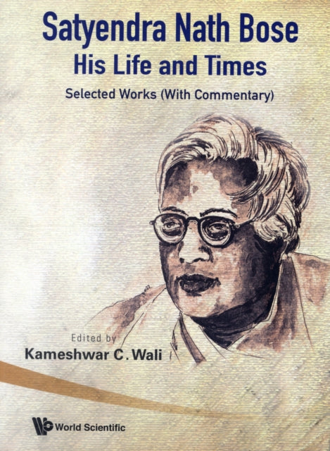 Satyendra Nath Bose -- His Life And Times: Selected Works (With Commentary)