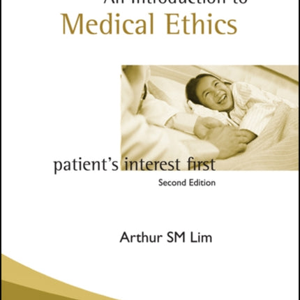 Introduction To Medical Ethics: Patient's Interest First (2nd Edition)