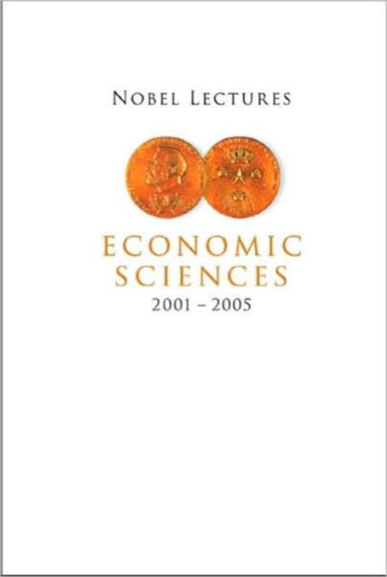 Nobel Lectures In Economic Sciences (2001-2005)