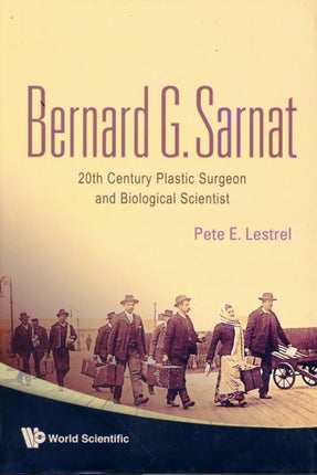 Bernard G Sarnat: 20th Century Plastic Surgeon And Biological Scientist