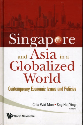 Singapore And Asia In A Globalized World: Contemporary Economic Issues And Policies