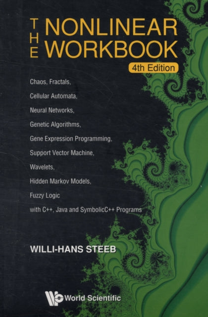 Nonlinear Workbook, The: Chaos, Fractals, Cellular Automata, Neural Networks, Genetic Algorithms, Gene Expression Programming, Support Vector Machine, Wavelets, Hidden Markov Models, Fuzzy Logic With C++, Java And Symbolicc++ Programs (4th