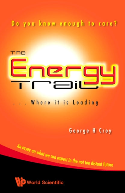 Energy Trail, The - Where It Is Leading: Do You Know Enough To Care?