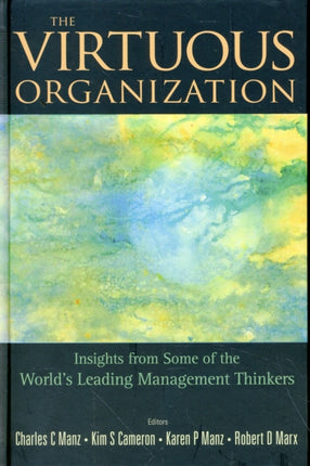 Virtuous Organization, The: Insights From Some Of The World's Leading Management Thinkers