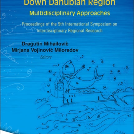 Environmental, Health And Humanity Issues In The Down Danubian Region: Multidisciplinary Approach - Proceedings Of The 9th International Symposium On Interdisciplinary Regional Research