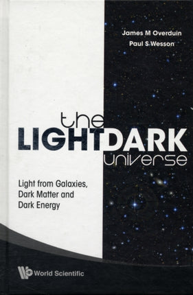 Light/dark Universe, The: Light From Galaxies, Dark Matter And Dark Energy