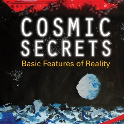 Cosmic Secrets: Basic Features Of Reality