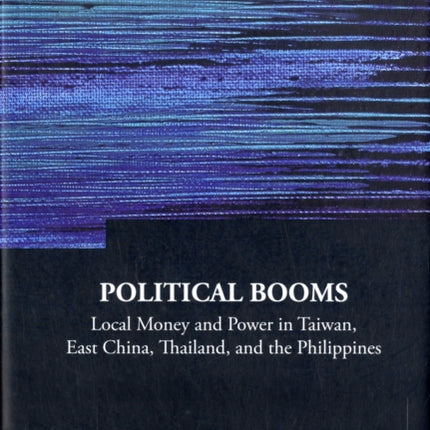 Political Booms: Local Money And Power In Taiwan,