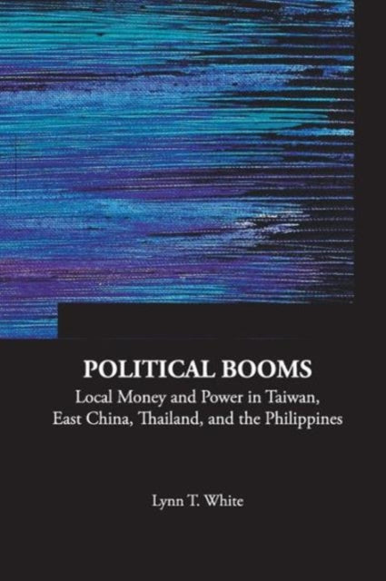 Political Booms: Local Money And Power In Taiwan,