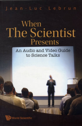 When The Scientist Presents: An Audio And Video Guide To Science Talks (With Dvd-rom)