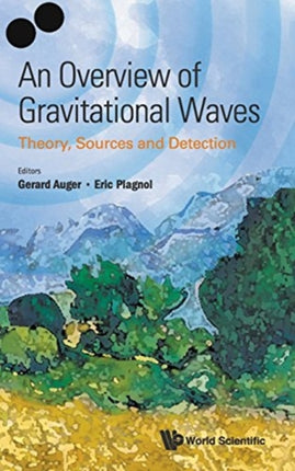 Overview Of Gravitational Waves, An: Theory,