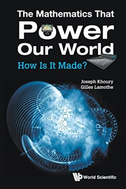 Mathematics That Power Our World, The: How Is It
