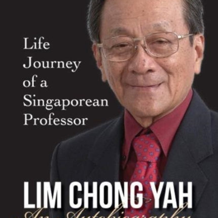 Lim Chong Yah: An Autobiography - Life Journey Of