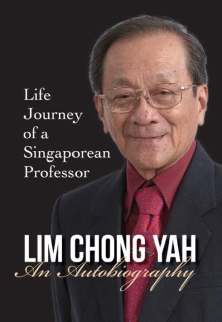 Lim Chong Yah: An Autobiography - Life Journey Of
