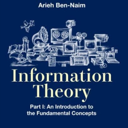 Information Theory - Part I: An Introduction To