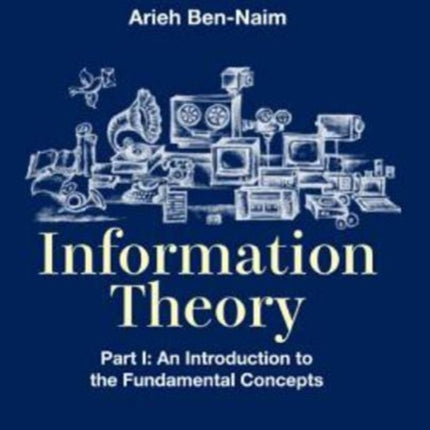 Information Theory - Part I: An Introduction To The Fundamental Concepts