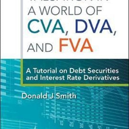 Valuation In A World Of Cva, Dva, And Fva : A