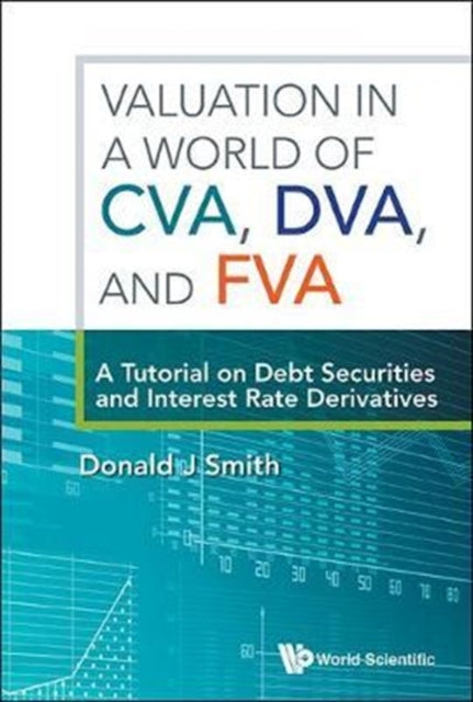 Valuation In A World Of Cva, Dva, And Fva : A