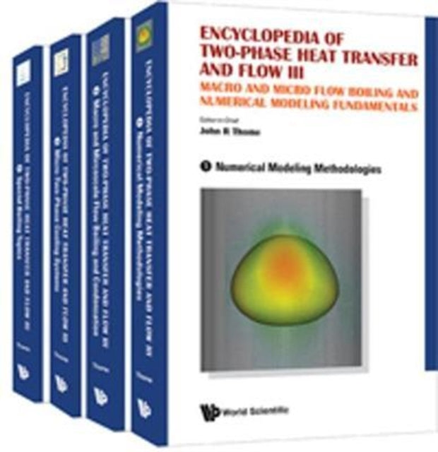 Encyclopedia Of Two-phase Heat Transfer And Flow Iii: Macro And Micro Flow Boiling And Numerical Modeling Fundamentals (A 4-volume Set)