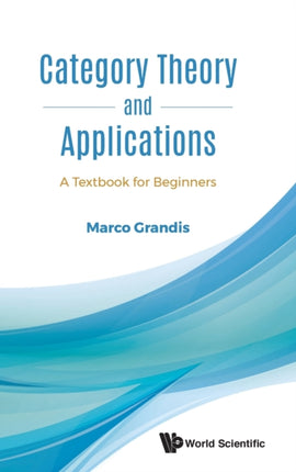Category Theory And Applications: A Textbook For