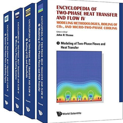 Encyclopedia Of Two-phase Heat Transfer And Flow Iv: Modeling Methodologies, Boiling Of Co2, And Micro-two-phase Cooling (A 4-volume Set)