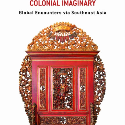 Cross-Cultural Exchange and the Colonial Imaginary: Global Encounters via Southeast Asia