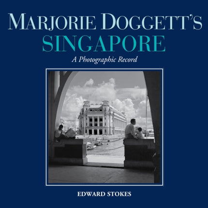 Marjorie Doggett’s Singapore: A Photographic