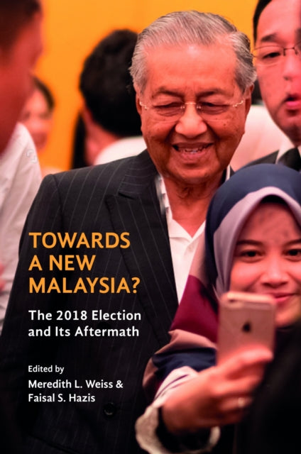 Towards a New Malaysia?: The 2018 Election and Its Aftermath