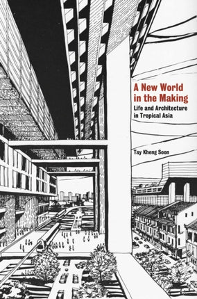 A New World in the Making: Life and Architecture in Tropical Asia