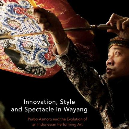 Innovation, Style and Spectacle in Wayang: Purbo