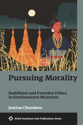 Pursuing Morality  Buddhism and Everyday Ethics in Southeastern Myanmar