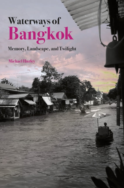 Waterways of Bangkok  Memory Landscape and