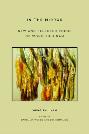 In the Mirror  New and Selected Poems of Wong Phui Nam