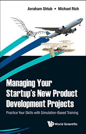 Managing Your Startup's New Product Development Projects: Practice Your Skills With Simulation-based Training