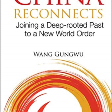 China Reconnects: Joining A Deep-rooted Past To A New World Order