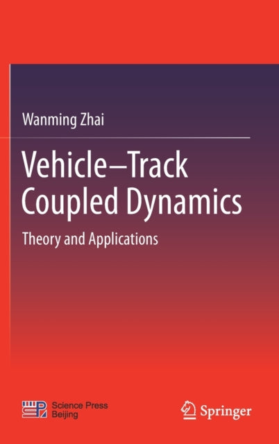 Vehicle–Track Coupled Dynamics: Theory and Applications