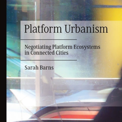 Platform Urbanism: Negotiating Platform Ecosystems in Connected Cities