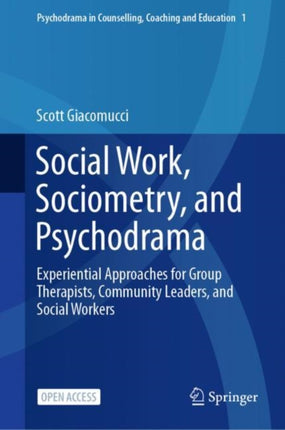 Social Work, Sociometry, and Psychodrama: Experiential Approaches for Group Therapists, Community Leaders, and Social Workers