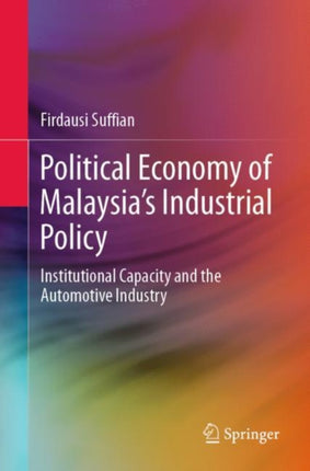 Political Economy of Malaysia’s Industrial Policy: Institutional Capacity and the Automotive Industry