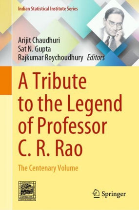 A Tribute to the Legend of Professor C. R. Rao: The Centenary Volume