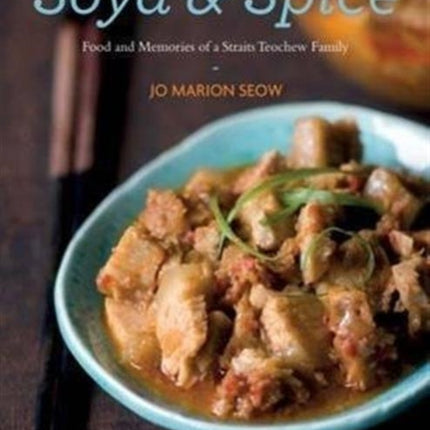 Soya & Spice: Food and Memoirs of a Straits Teochew Family