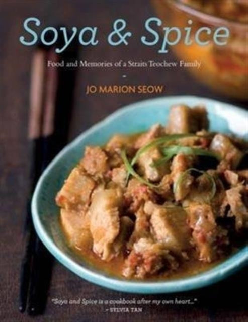 Soya & Spice: Food and Memoirs of a Straits Teochew Family