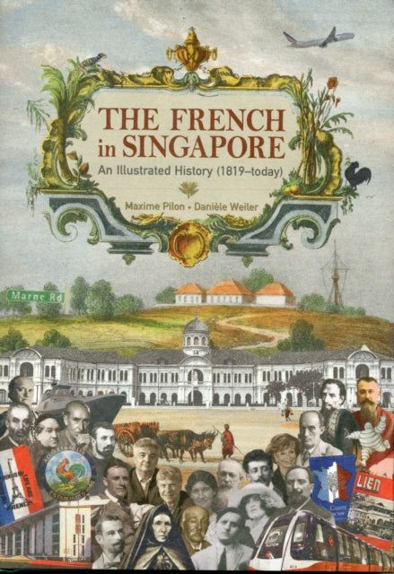 The French in Singapore An Illustrated History 1819Today