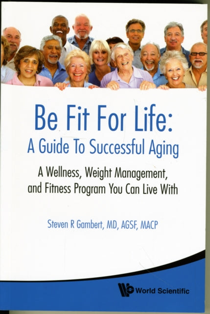 Be Fit For Life: A Guide To Successful Aging - A