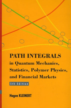 Path Integrals In Quantum Mechanics, Statistics, Polymer Physics, And Financial Markets (5th Edition)