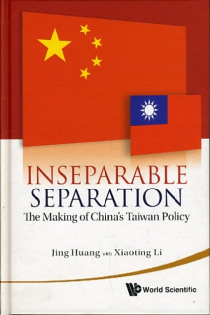 Inseparable Separation: The Making Of China's Taiwan Policy